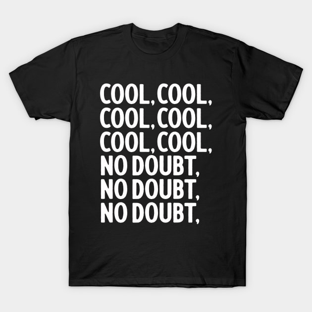 Cool, Cool, Cool, Cool, No Doubt, No Doubt T-Shirt by sombreroinc